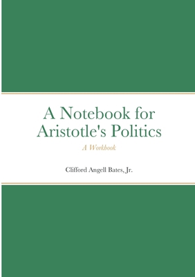 Notebook for Aristotle's Politics: A Workbook 1471693309 Book Cover