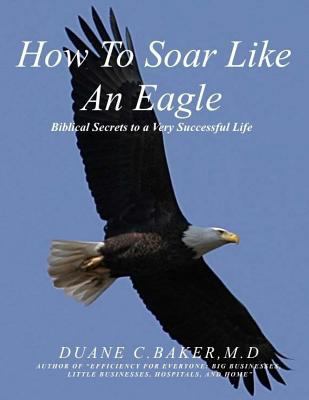 How To Soar Like An Eagle: Biblical Secrets To ... 1542341604 Book Cover