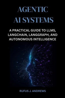 Agentic AI Systems: A Practical Guide to LLMs, ... B0FQPKP5S8 Book Cover
