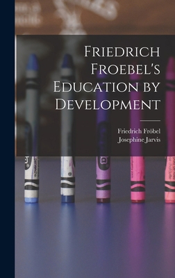 Friedrich Froebel's Education by Development 1018101217 Book Cover