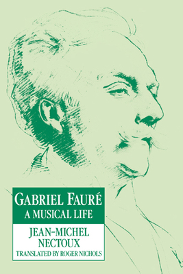 Gabriel Faur: A Musical Life 0521616956 Book Cover