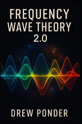 Frequency Wave Theory: 2.0 B0F5B7D3KB Book Cover