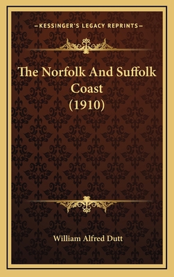 The Norfolk And Suffolk Coast (1910) 1164440780 Book Cover