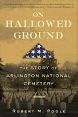 On Hallowed Ground: The Story of Arlington Nati... 0802715494 Book Cover