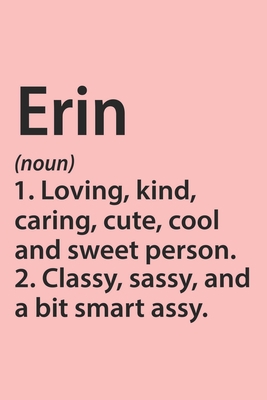 Erin Definition Personalized Name Funny Notebook Gift , notebook for writing, Personalized Erin Name Gift Idea Notebook: Lined Notebook / Journal ... Erin, Gift Idea for Erin, Cute, Funny, Gift,