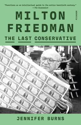 Milton Friedman: The Last Conservative 1250338204 Book Cover