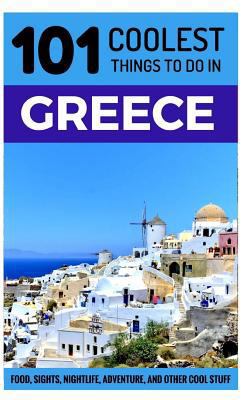 Greece: 101 Coolest Things to Do in Greece (Gre... 1979662274 Book Cover