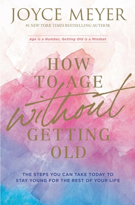 How to Age Without Getting Old: The Steps You C... 1546026215 Book Cover