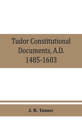 Tudor constitutional documents, A.D. 1485-1603 ... 935386058X Book Cover