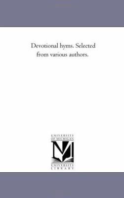 Devotional Hyms. Selected From Various Authors. 1425508669 Book Cover