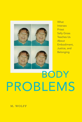 Body Problems: What Intersex Priest Sally Gross... 1478032049 Book Cover