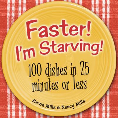 Faster! I'm Starving!: 100 Dishes in 25 Minutes... 1586857959 Book Cover