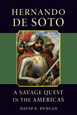 Hernando de Soto: A Savage Quest in the Americas 0806129778 Book Cover