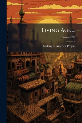 Living Age ...; Volume 204 114977665X Book Cover
