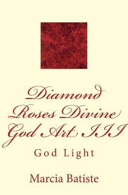 Diamond Roses Divine God Art III: God Light 1499202571 Book Cover