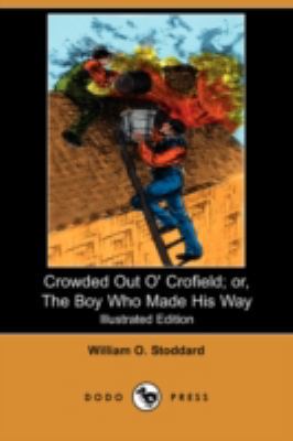 Crowded Out O' Crofield; Or, the Boy Who Made H... 1406575550 Book Cover