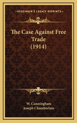 The Case Against Free Trade (1914) 1164253905 Book Cover