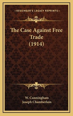 The Case Against Free Trade (1914) 1164253905 Book Cover
