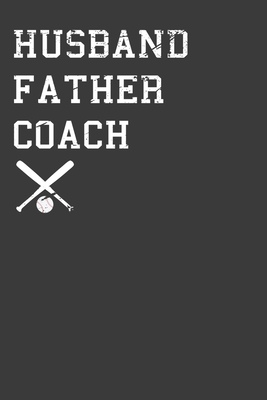 Husband Father Coach: Baseball and Softball Dad... 1086215451 Book Cover