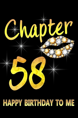 Chapter 58 Happy Birthday To Me: Awesome Funny Lined Journal notebook 58th Birthday Gift For 58 Years Old Women Wife Her sister girlfriend Mom,Diary novelty Gifts , Soft Cover, Matte Finish