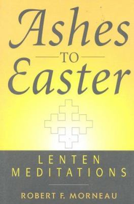 Ashes To Easter: Lenten Meditations 0824515641 Book Cover