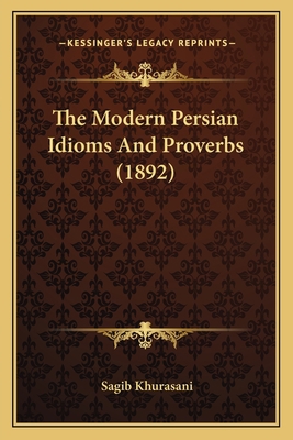 The Modern Persian Idioms And Proverbs (1892) 1167172213 Book Cover