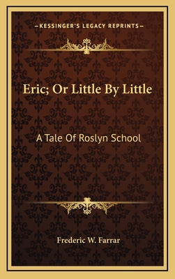 Eric; Or Little By Little: A Tale Of Roslyn School 1163532797 Book Cover