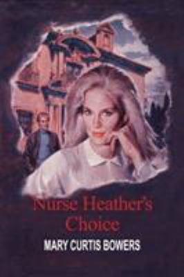 Nurse Heather's Choice 1477837507 Book Cover