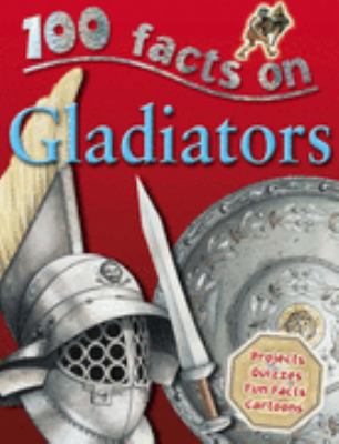 Gladiators (100 Facts) by Rupert Matthews (2010... 1842368788 Book Cover