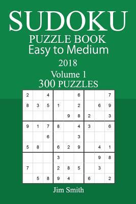 300 Easy to Medium Sudoku Puzzle Book - 2018 1979430594 Book Cover
