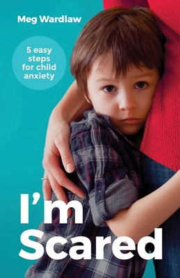 I'm Scared: Five Easy Steps for Child Anxiety 0648091635 Book Cover