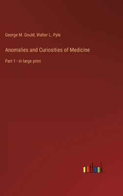 Anomalies and Curiosities of Medicine: Part 1 -... 3368303937 Book Cover