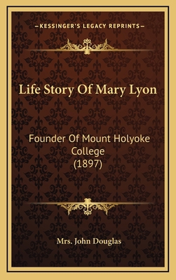 Life Story Of Mary Lyon: Founder Of Mount Holyo... 116911170X Book Cover