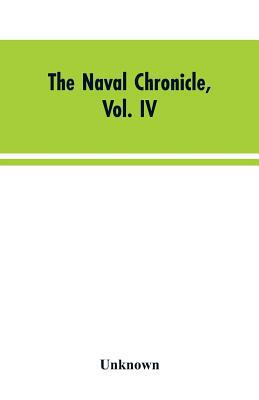 The Naval Chronicle, Vol. IV: From July to January 9353603935 Book Cover