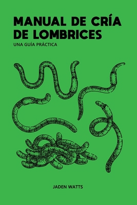 Manual de Cría de Lombrices: UNA GUÍA PRÁCTICA:... [Spanish] B0DDR3RT69 Book Cover