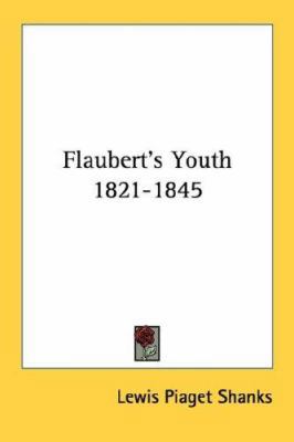 Flaubert's Youth 1821-1845 1432556363 Book Cover