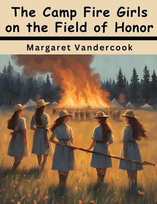 The Camp Fire Girls on the Field of Honor 1836576099 Book Cover
