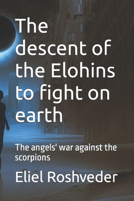 The descent of the Elohins to fight on earth: T... B09HZKD3M8 Book Cover