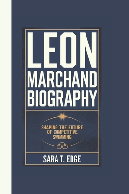 Leon Marchand Biography: Shaping the Future of ... B0DQYNR5GY Book Cover