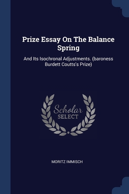 Prize Essay On The Balance Spring: And Its Isoc... 1377206866 Book Cover