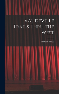 Vaudeville Trails Thru the West 101391547X Book Cover