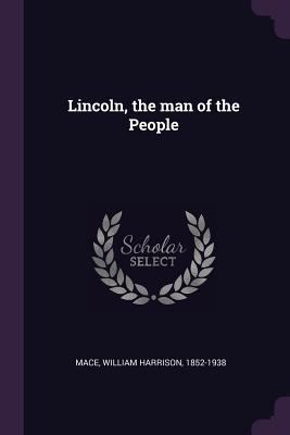 Lincoln, the Man of the People 1379068630 Book Cover