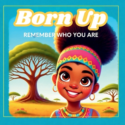 Born Up: Remember Who You Are B0DND62R8S Book Cover
