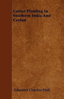 Coffee Planting In Southern India And Ceylon 1446002438 Book Cover