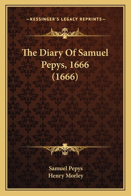 The Diary Of Samuel Pepys, 1666 (1666) 1164620401 Book Cover