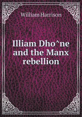 Illiam Dho&#770;ne and the Manx rebellion 551858220X Book Cover