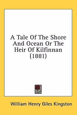 A Tale of the Shore and Ocean or the Heir of Ki... 1436653061 Book Cover