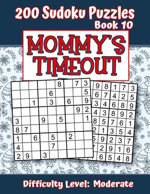 200 Sudoku Puzzles - Book 10, MOMMY'S TIMEOUT, ... 1703234952 Book Cover