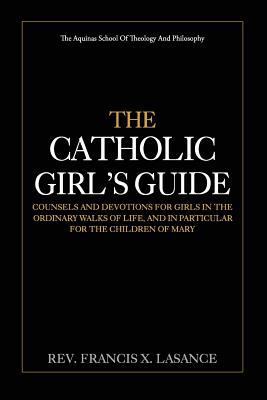 The Catholic Girl's Guide: Counsels and Devotio... 1975659252 Book Cover