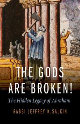 The Gods Are Broken!: The Hidden Legacy of Abraham 0827609310 Book Cover